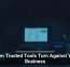 When Trusted Tools Turn Against Your Business